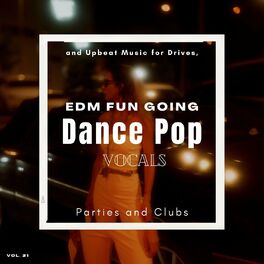 Album cover of Dance Pop Vocals: EDM Fun Going And Upbeat Music For Drives, Parties And Clubs, Vol. 21