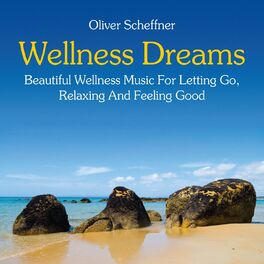Album cover of Wellness Dreams: Music for Letting Go, Relaxing and Feeling Good
