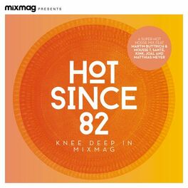 Album cover of Mixmag Presents Hot Since 82: Knee Deep in Mixmag (DJ Mix)