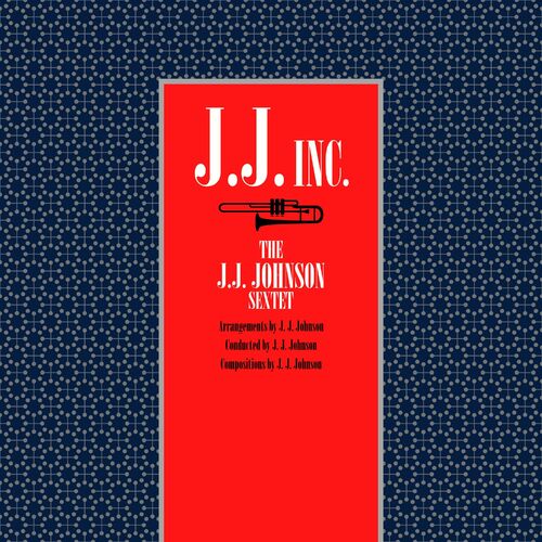 The J.J. Johnson Sextet - J.J. Inc.: lyrics and songs | Deezer