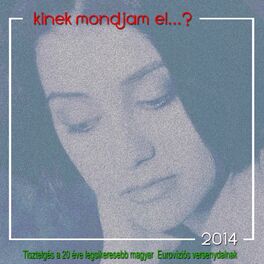 Album cover of Kinek Mondjam El...? (Tiszlelgés A 20 Éve Legsikeresebb Magyar Eurovíziós Versenydalnak)