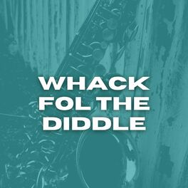 Album cover of Whack Fol the Diddle