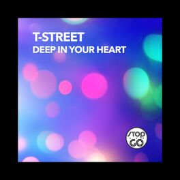 T Street Deep In Your Heart Lyrics And Songs Deezer