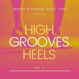 Album cover of High Heels Grooves (Smooth Afterwork House Tunes), Vol. 1