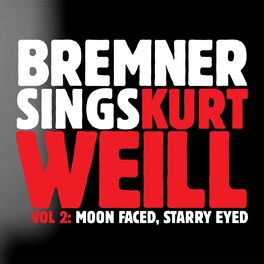 Album cover of Bremner Sings Kurt Weill, Vol 2: Moon Faced, Starry Eyed