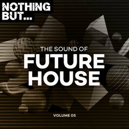 Album cover of Nothing But... The Sound of Future House, Vol. 05
