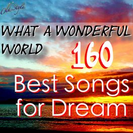 Album cover of What a Wonderful World (160 Best Songs for Dream)