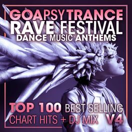 Album cover of Goa Psy Trance Rave Festival Dance Music Anthems Top 100 Best Selling Chart Hits + DJ Mix V4