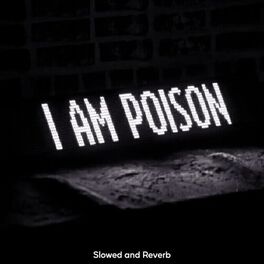 Album cover of I Am Poison - Slowed and Reverb