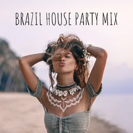 Album cover of Brazil House Party Mix: Latino Rhythms, Soothing Café, Hot Relaxing Vibes
