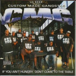 Album cover of Custom Made Gangstas: If You Ain’t Hungry, Don’t Come To The Table