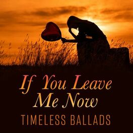 Album cover of If You Leave Me Now - Timeless Ballads