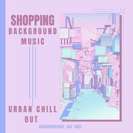 Album cover of Shopping - Background Music - R&B - vibes - Urban Chill Out