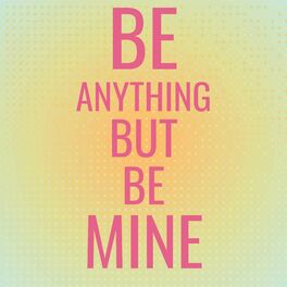 Album cover of Be Anything But Be Mine