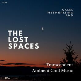 Album cover of The Lost Spaces - Calm, Mesmerizing And Transcendent Ambient Chill Music - Vol. 06