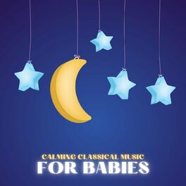 Album cover of Calming Classical Music for Babies