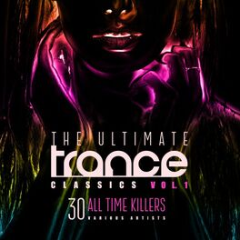 Album cover of The Ultimate Trance Classics, Vol. 1 (30 All-Time Killers)