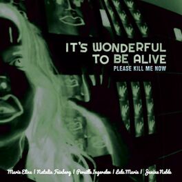 Album cover of It's Wonderful to Be Alive (Please Kill Me Now)
