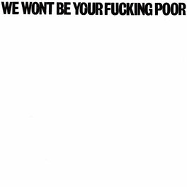 Album cover of We Wont Be Your Fucking Poor