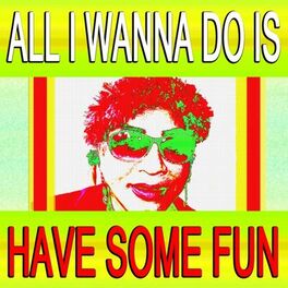 Album cover of All I Wanna Do Is Have Some Fun
