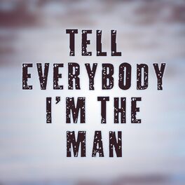 Album cover of Tell Everybody I'm the Man