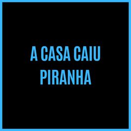 Album cover of A Casa Caiu Piranha