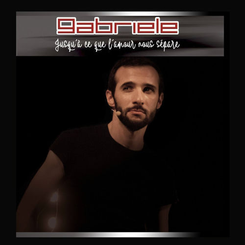 Jusqu à Ce Que L Amour Nous Sépare Gabriele - Jusqu'à ce que l'amour nous sépare : chansons et paroles