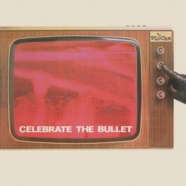 Album cover of Celebrate The Bullet (Deluxe Edition) (2022 Remaster)