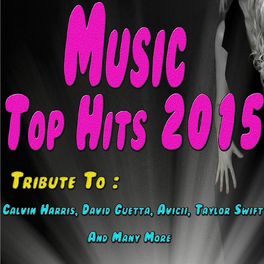 Album cover of Music Top Hits 2015: Tribute to Calvin Harris, David Guetta, Avicii, Taylor Swift and Many More...