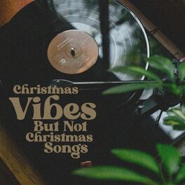 Album cover of Christmas Vibes But Not Christmas Songs