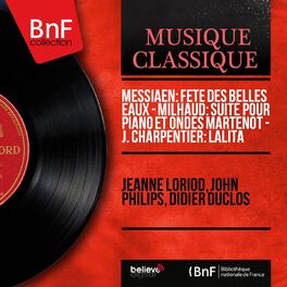 Album cover of Messiaen: Fête des belles eaux - Milhaud: Suite pour piano et ondes Martenot - J. Charpentier: Lalita (Stereo Version)