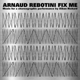 Album cover of Fix Me (Music for a Choreographic Performance by Alban Richard)