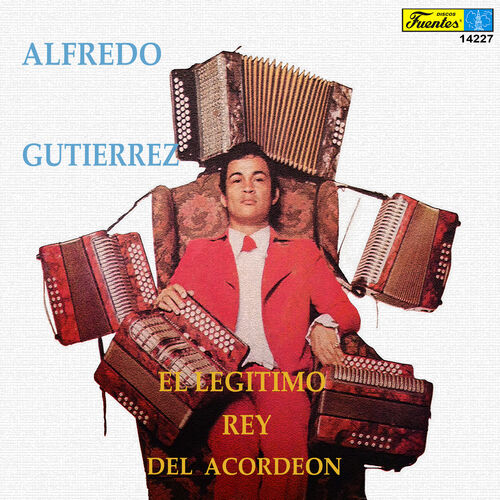 Alfredo Gutiérrez y su Conjunto - El Legitimo Rey del Acordeón: lyrics and  songs | Deezer