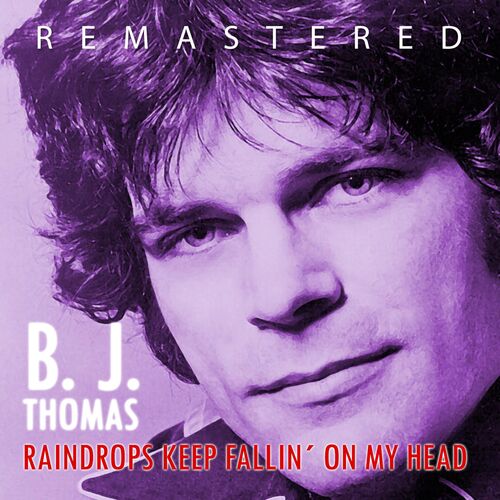 B. J. Thomas - Raindrops Keep Fallin' on My Head (Remastered): listen with  lyrics | Deezer
