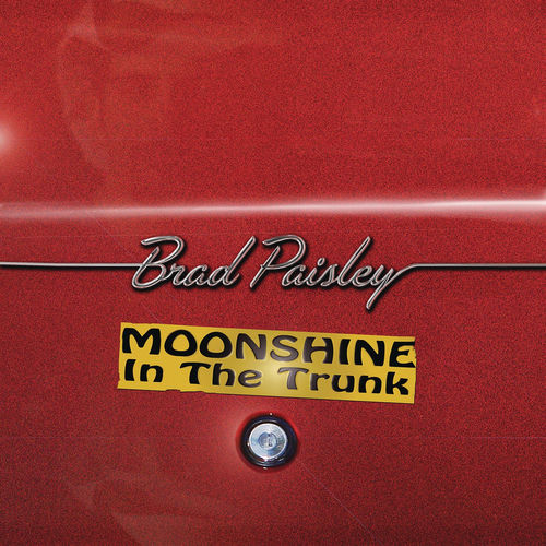 Brad Paisley Moonshine in the Trunk lyrics and songs Deezer