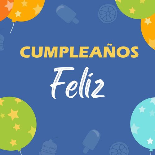 Feliz Cumpleaños - Cumpleaños Feliz: lyrics and songs