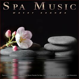 Album cover of Spa Music: Piano and Water Sounds For Massage Music Playlist For Spa, Healing, Wellness, Yoga, Meditation and Relaxation