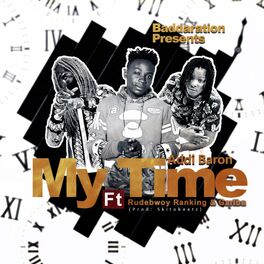 Addi Baron My Time Feat Rudebwoy Ranking Gariba Lyrics And Songs Deezer