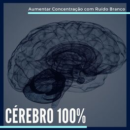 Album cover of Cérebro 100%: Aumentar Concentração e Memorizar Informações com Ruído Branco