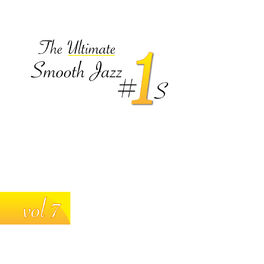 Album cover of The Ultimate Smooth Jazz #1's, Vol. 7
