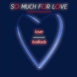 Album cover of So Much For Love (Love Ballads)