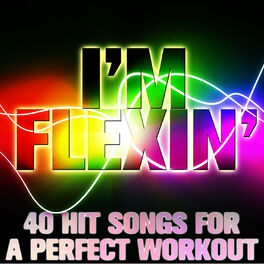 Album cover of I'm Flexin': 40 Hit Songs for a Perfect Workout