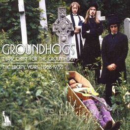 Album cover of Thank Christ for the Groundhogs: The Liberty Years 1968-1972
