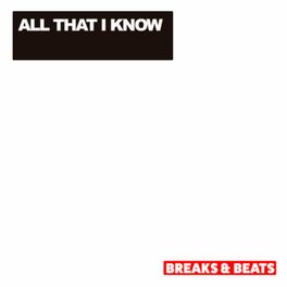 Album cover of All That I Know - Breaks and Beats