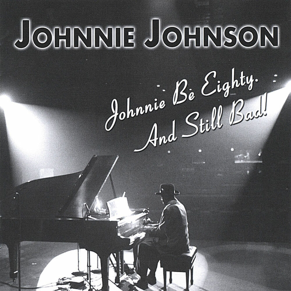 Johnny bad. Johnnie Johnson. Johnnie Johnson CD Cover. Johnny be good. James Edgar «Johnnie» Johnson.