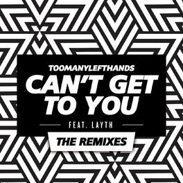 Album cover of Can't Get To You (feat. Layth) (The Remixes)