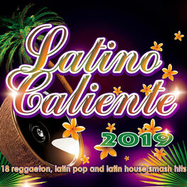 Album cover of Latino Caliente 2019 - 18 Reggaeton, Latin Pop And Latin House Smash Hits