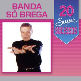 Album cover of 20 Super Sucessos: Banda Só Brega