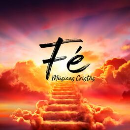 Album cover of Fé: Músicas Cristãs, Música Instrumental Gospel, Hinos de Louvor e Adoração