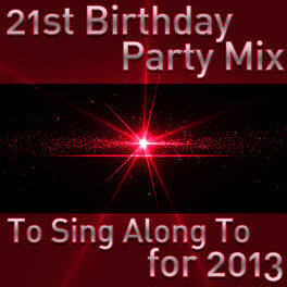 Album cover of 21st Birthday Party Mix to Sing Along to for 2013